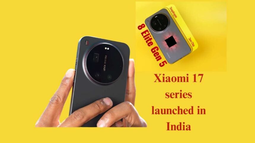 Xiaomi 17 series launched in India